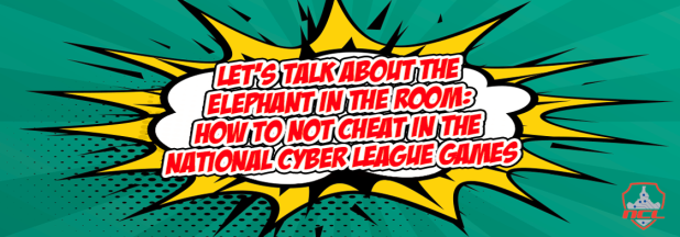 Let’s Talk about the Elephant in the Room: How to NOT CHEAT in the National Cyber League Games